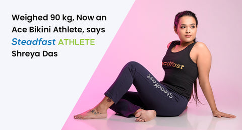 Weighed 90 kg, Now an Ace Bikini Athlete, says Steadfast Athlete Shreya Das