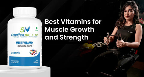 Best Vitamins for Muscle Growth and Strength