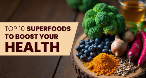 Top 10 Superfoods to Boost Your Health