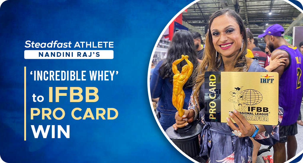 STEADFAST ATHLETE NANDINI RAJ’S INCREDIBLE ‘WHEY’ TO WINNING PRO CARD AT 2022 AMATEUR OLYMPIA