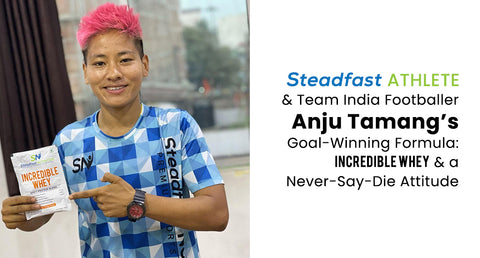 Steadfast Athlete and Team India footballer Anju Tamang’s goal-Winning Formula: Incredible Whey and a Never-Say-Die Attitude