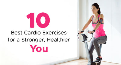 10 Best Cardio Exercises for a Stronger, Healthier You