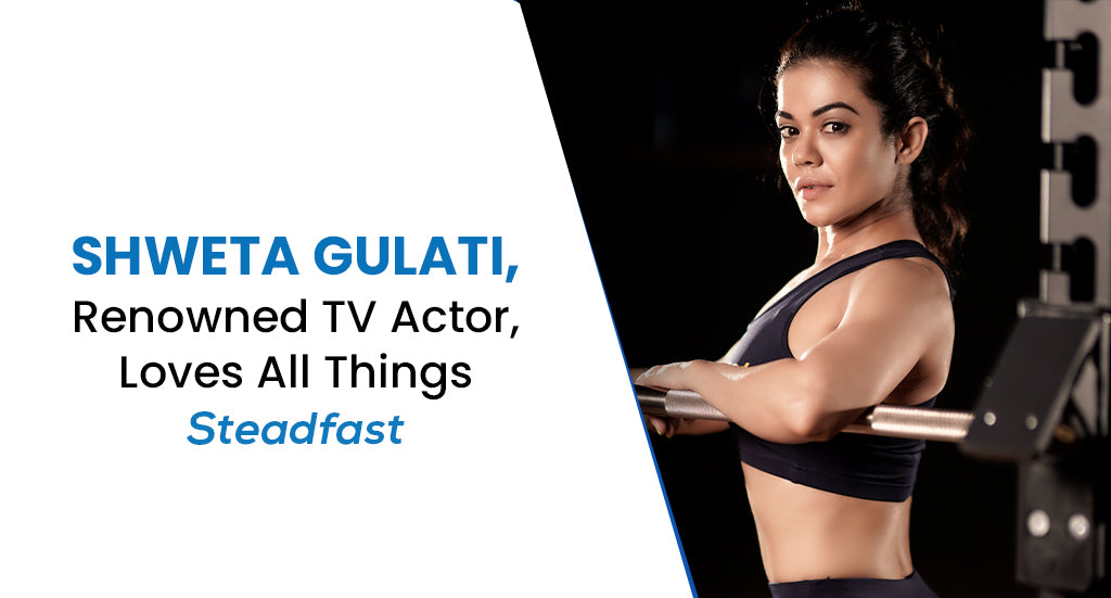 Shweta Gulati, Renowned TV Actor, Loves All Things Steadfast