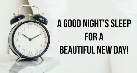 A Good Night’s Sleep For a Beautiful New Day!