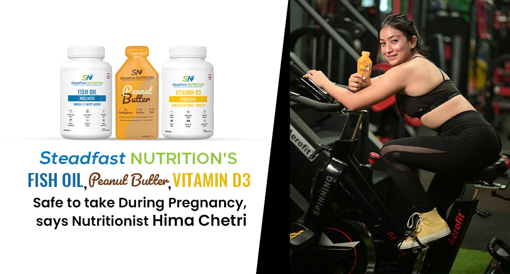 Steadfast Nutrition’s Vitamin D3, Honey Peanut Butter, and Fish Oil are safe to take during pregnancy, says nutritionist Hima Chetri