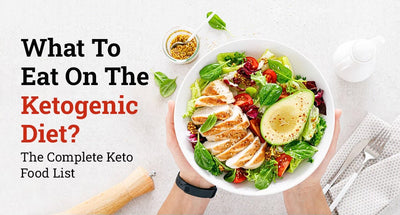 What To Eat On The Ketogenic Diet: The Complete Keto Food List