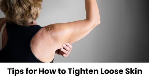 Tips for How to Tighten Loose Skin