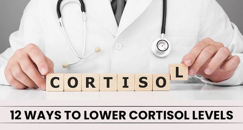12 Ways to Lower Cortisol Levels