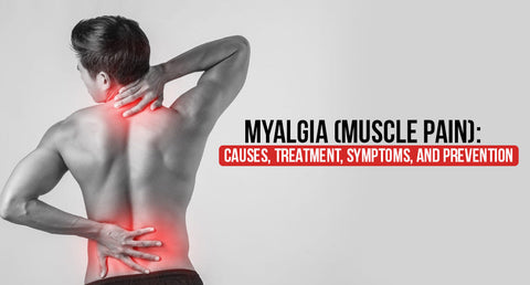 Myalgia (Muscle Pain): Causes, Treatment, Symptoms, and Prevention  