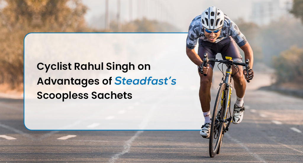 Cyclist Rahul Singh on Advantages of Steadfast’s Scoopless Sachets and What has Changed in Cycling Training