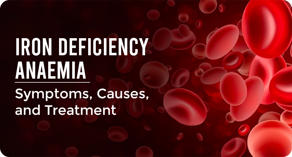 IRON-DEFICIENCY ANAEMIA: SYMPTOMS, CAUSES, AND TREATMENT