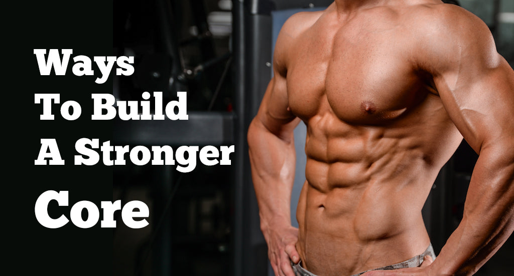 Ways to build a stronger core