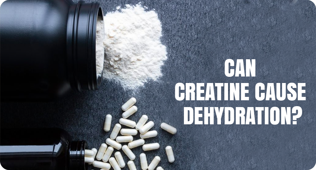 CAN CREATINE CAUSE DEHYDRATION?