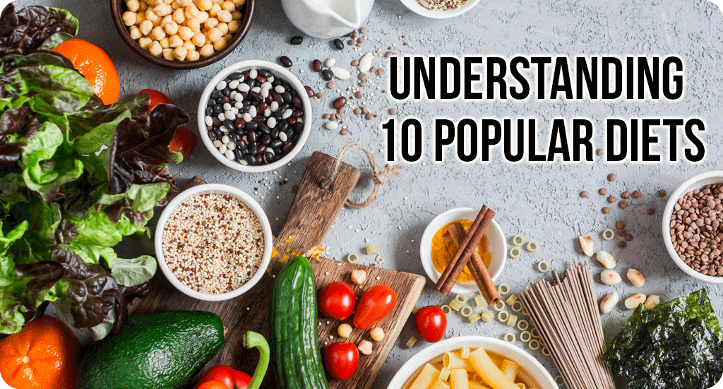 UNDERSTANDING 10 POPULAR DIETS