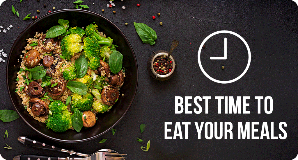 BEST TIME TO EAT YOUR MEALS