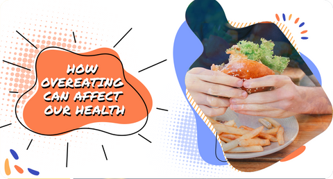 HOW OVEREATING CAN AFFECT OUR HEALTH
