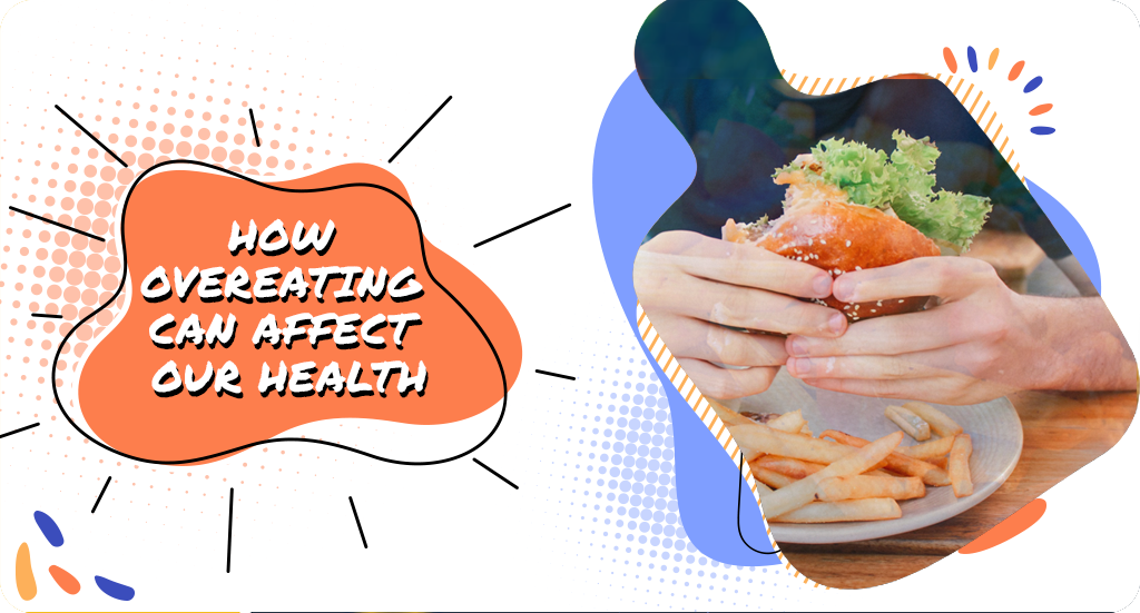 HOW OVEREATING CAN AFFECT OUR HEALTH