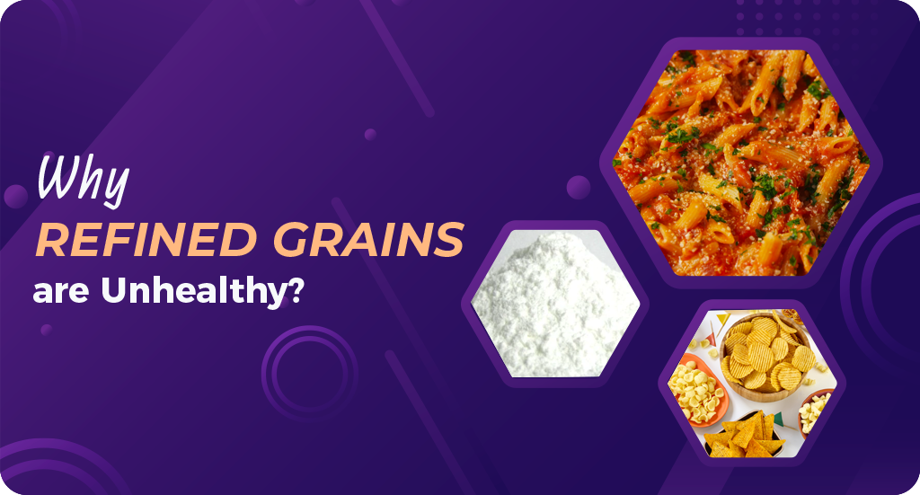 WHY ARE REFINED GRAINS UNHEALTHY?