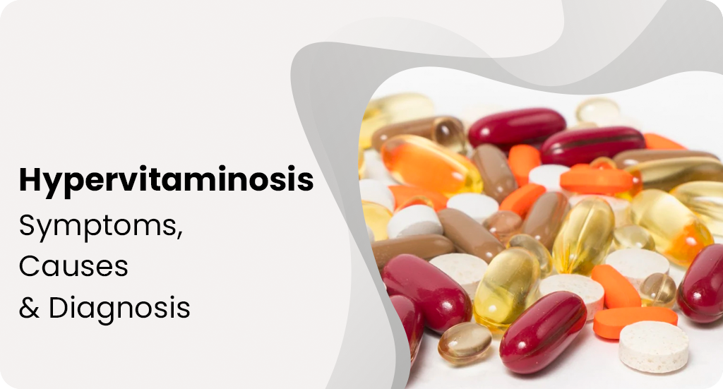 HYPERVITAMINOSIS: SYMPTOMS, CAUSES & DIAGNOSIS