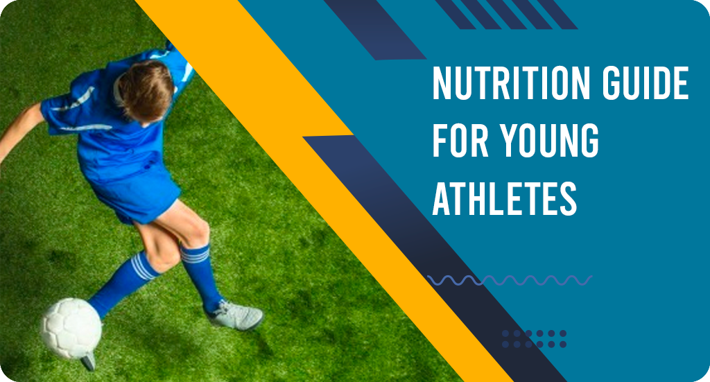 NUTRITION GUIDE FOR YOUNG ATHLETES