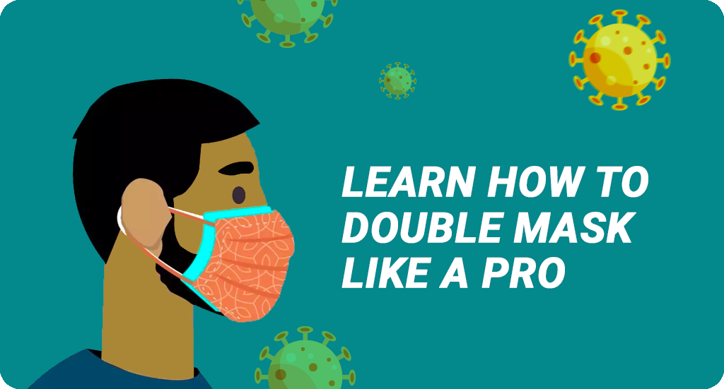 KNOW-HOW, WHY & WHEN TO DOUBLE MASK