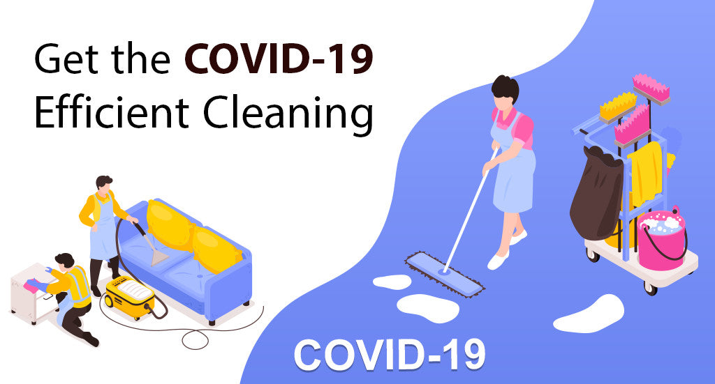 GET THE COVID-19 EFFICIENT CLEANING
