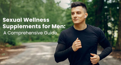 Sexual Wellness Supplements for Men: A Comprehensive Guide