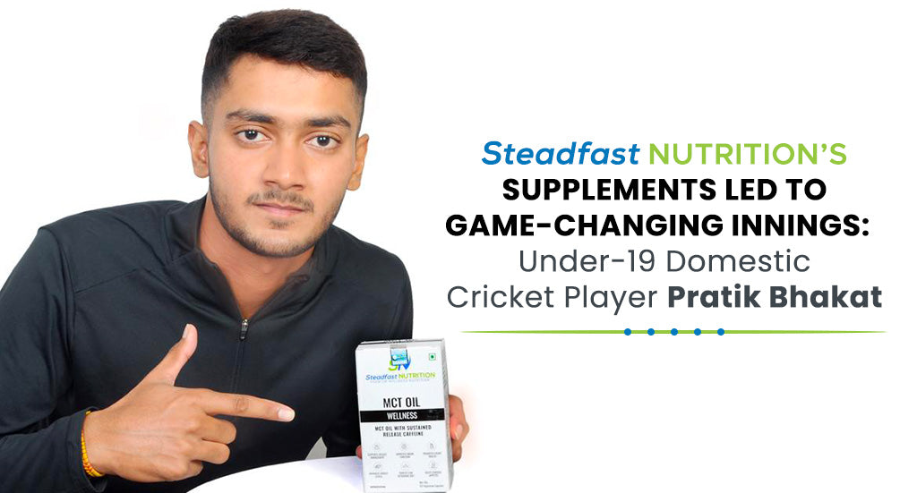 Steadfast Nutrition’s Supplements Led to Game-Changing Innings: Under-19 Domestic Cricket Player Pratik Bhakat
