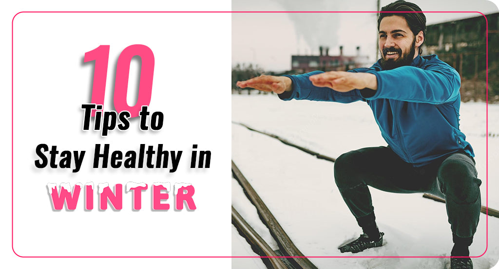 10 TIPS TO STAY HEALTHY IN WINTER