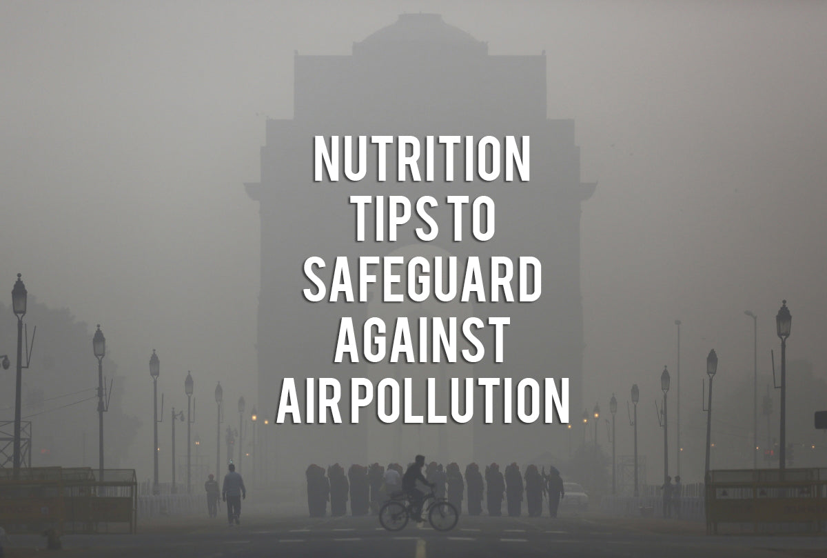 Nutrition Tips To Safeguard Against Air Pollution