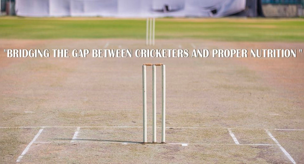 BRIDGING THE GAP BETWEEN CRICKETERS AND PROPER NUTRITION