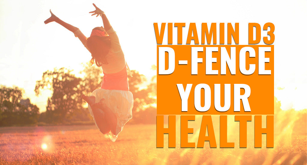 VITAMIN D3: D-FENCE YOUR HEALTH