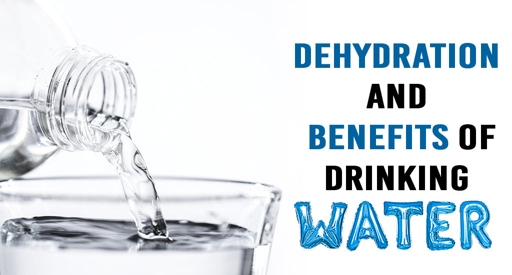 DEHYDRATION AND BENEFITS OF DRINKING WATER