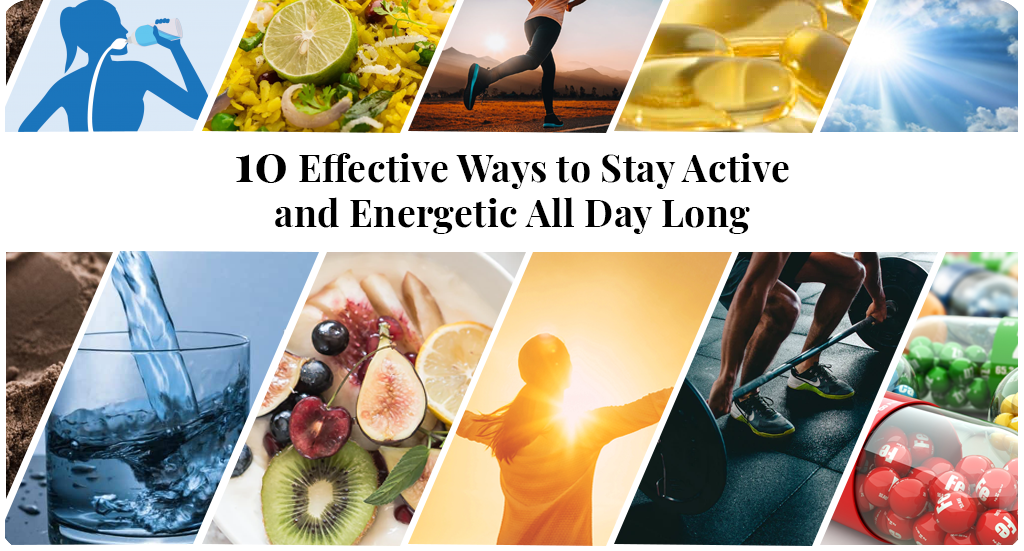 10 EFFECTIVE WAYS TO STAY ACTIVE AND ENERGETIC ALL DAY LONG