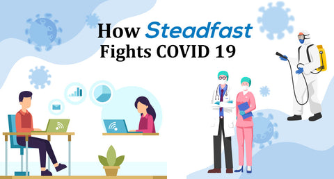 HOW STEADFAST FIGHTS COVID 19