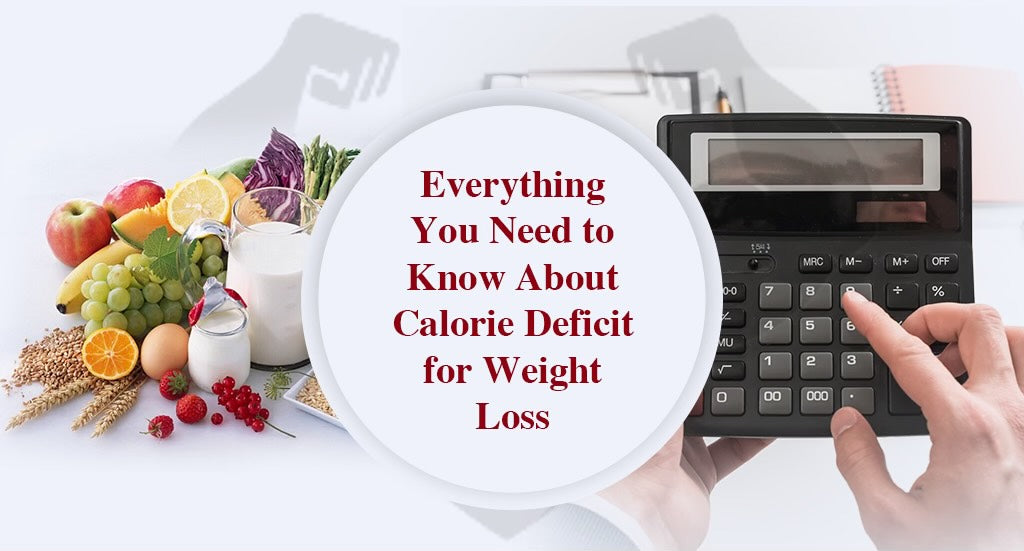 EVERYTHING YOU NEED TO KNOW ABOUT CALORIE DEFICIT FOR WEIGHT LOSS