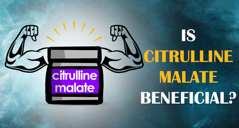 IS CITRULLINE MALATE BENEFICIAL?