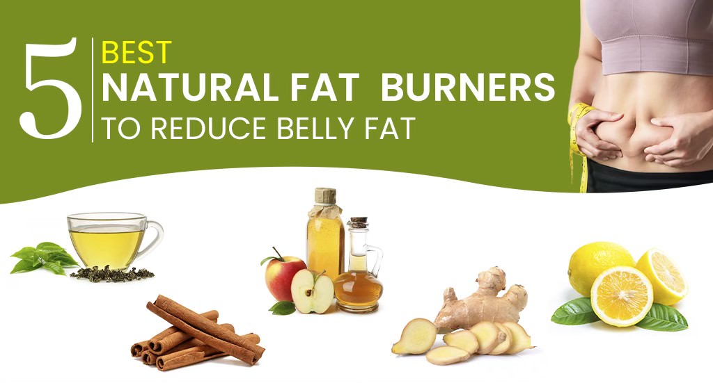 5 Best Natural Fat Burners to Reduce Belly Fat