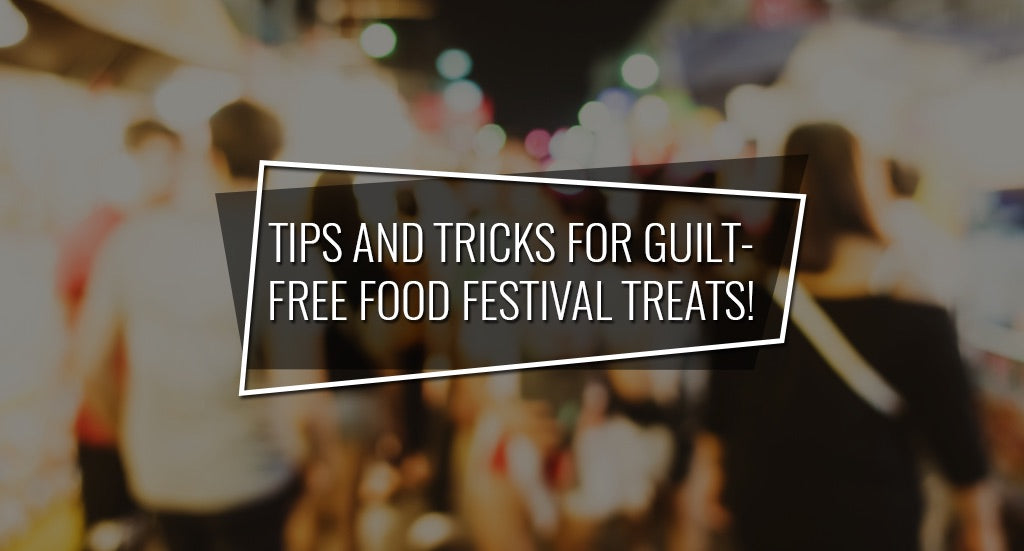 Tips and Tricks For Guilt-Free Food Festival Treats