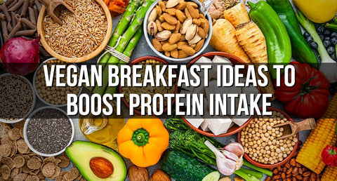 Vegan Breakfast Ideas to Boost Protein Intake