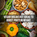 Vegan Breakfast ideas to boost protein intake 