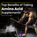 Top Benefits of Taking Amino Acid Supplements
